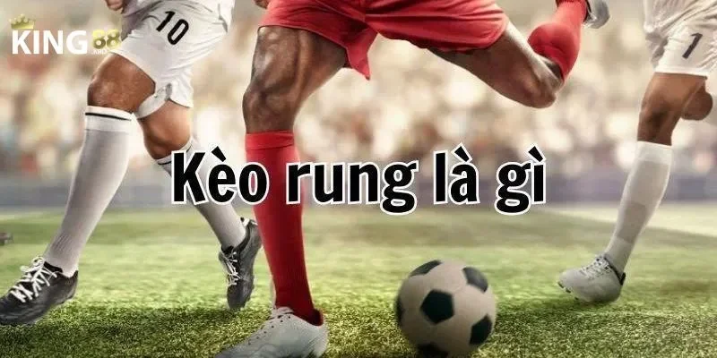 kèo rung Kèo rung là gì?