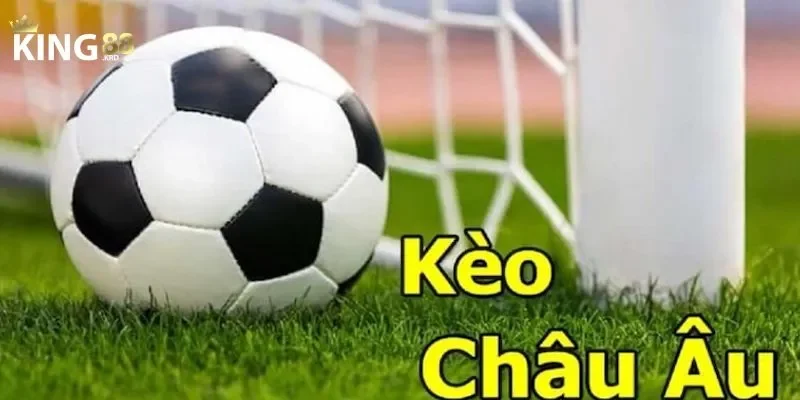 kèo bóng đá Loại kèo châu Âu