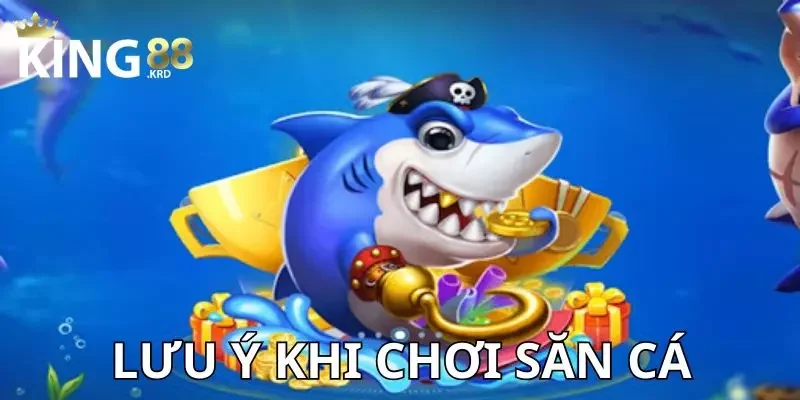 Chiến thuật bắn cá Lưu ý khi chơi săn cá tại KING88