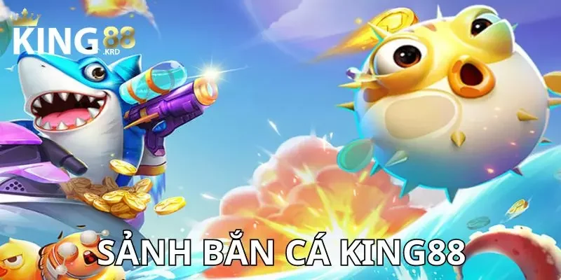 Cách chơi bắn cá Sơ lược về sảnh bắn cá KING88